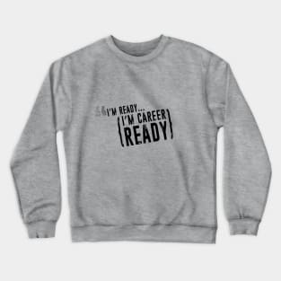 I'm Ready...Career Ready Logo Only Crewneck Sweatshirt